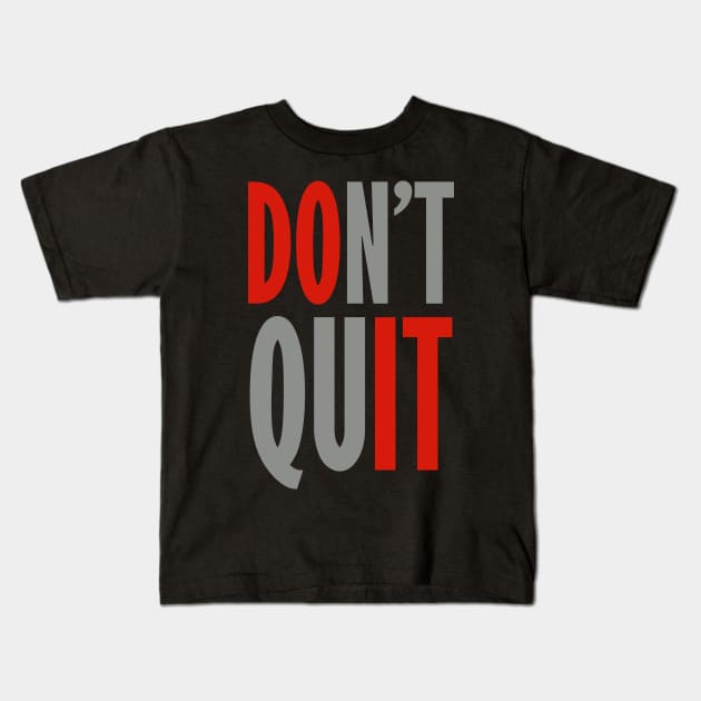 Don't Quit - Do It Kids T-Shirt by DavesTees